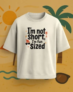 I’m Not Short– Graphic Drop Shoulder Tee